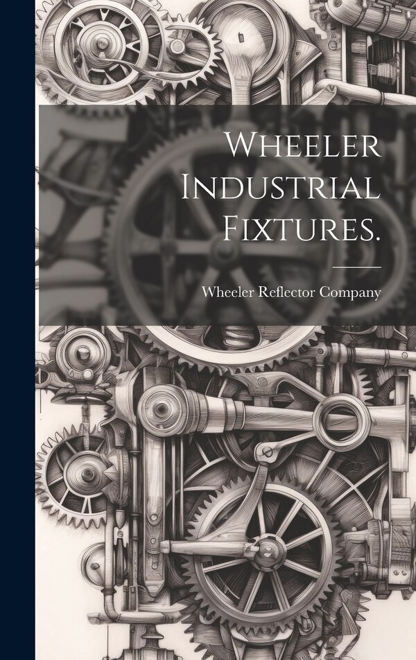 Wheeler Industrial Fixtures by Wheeler Reflector Company, Hardcover | Indigo Chapters