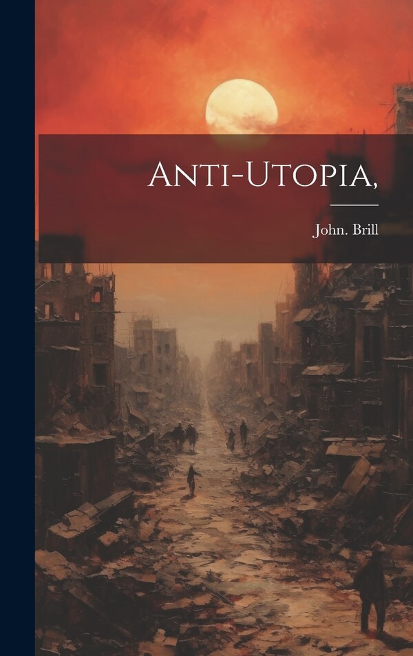 Anti-Utopia by John Brill, Hardcover | Indigo Chapters