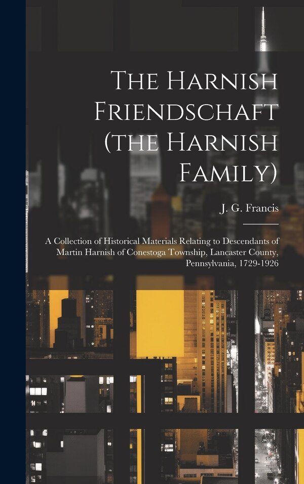 The Harnish Friendschaft (the Harnish Family) by J G (Jacob Gottwals) 1870 Francis, Hardcover | Indigo Chapters