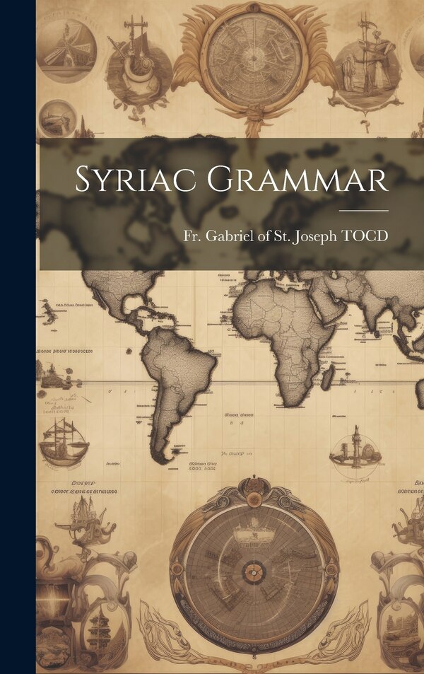 Syriac Grammar by Fr Gabriel of St Joseph Tocd, Hardcover | Indigo Chapters