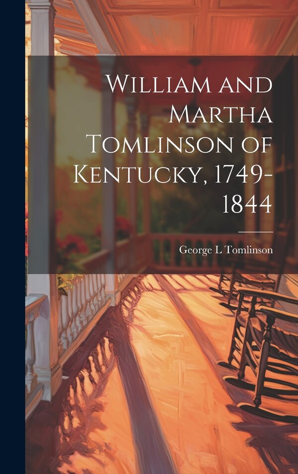 William and Martha Tomlinson of Kentucky 1749-1844 by George L Tomlinson, Hardcover | Indigo Chapters