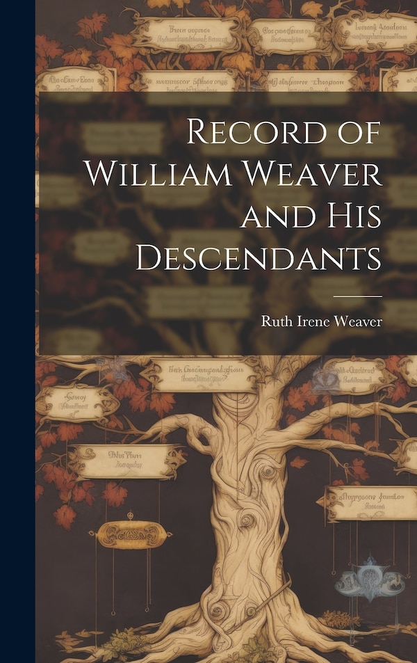 Record of William Weaver and His Descendants by Ruth Irene 1900- Weaver, Hardcover | Indigo Chapters