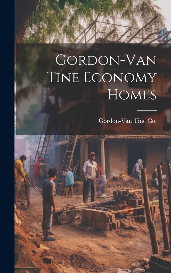 Gordon-Van Tine Economy Homes by Gordon-Van Tine Co, Hardcover | Indigo Chapters