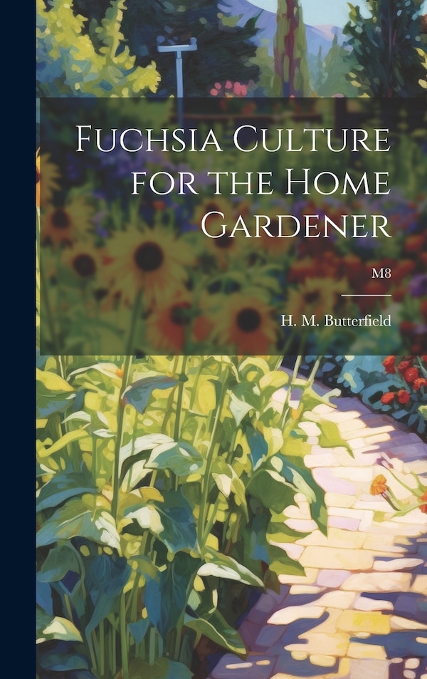 Fuchsia Culture for the Home Gardener; M8 by H M (Harry Morton) B Butterfield, Hardcover | Indigo Chapters