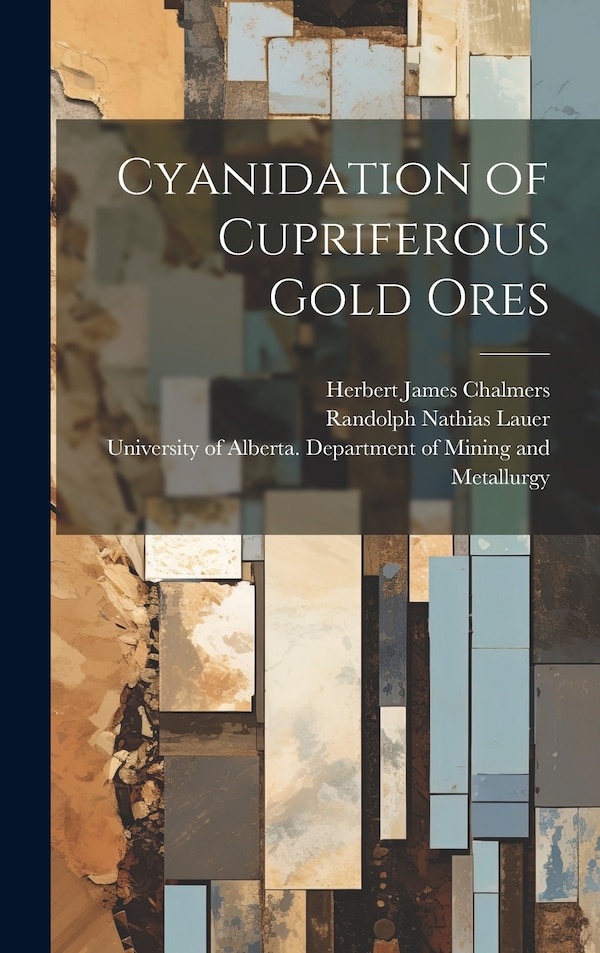 Cyanidation of Cupriferous Gold Ores by Herbert James Chalmers, Hardcover | Indigo Chapters