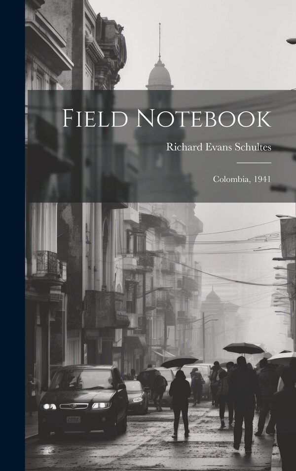 Field Notebook by Richard Evans Author Schultes, Hardcover | Indigo Chapters