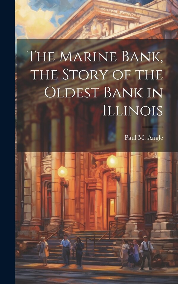 The Marine Bank the Story of the Oldest Bank in Illinois by Paul M (Paul McClelland) 190 Angle, Hardcover | Indigo Chapters