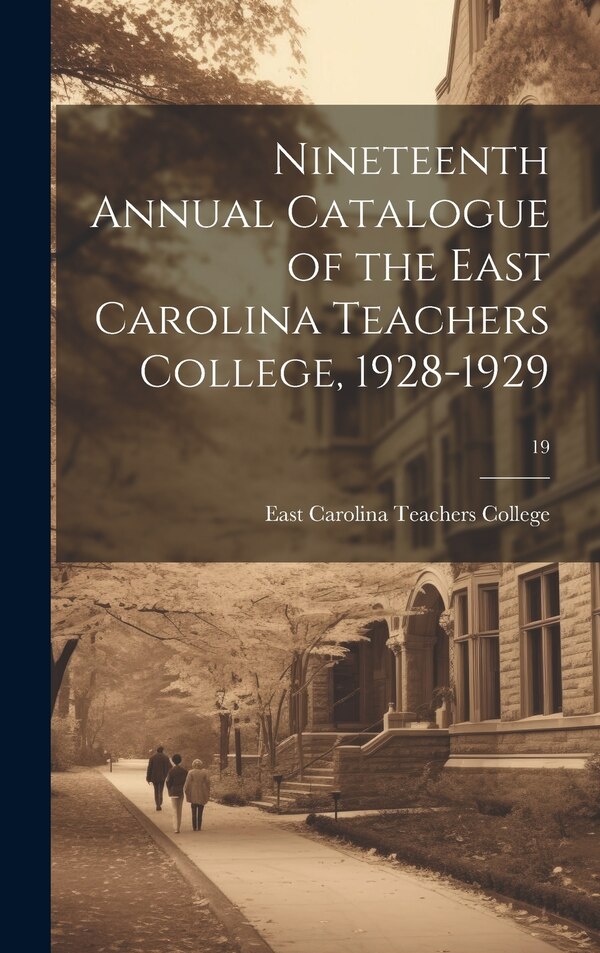 Nineteenth Annual Catalogue of the East Carolina Teachers College 1928-1929; 19, Hardcover | Indigo Chapters
