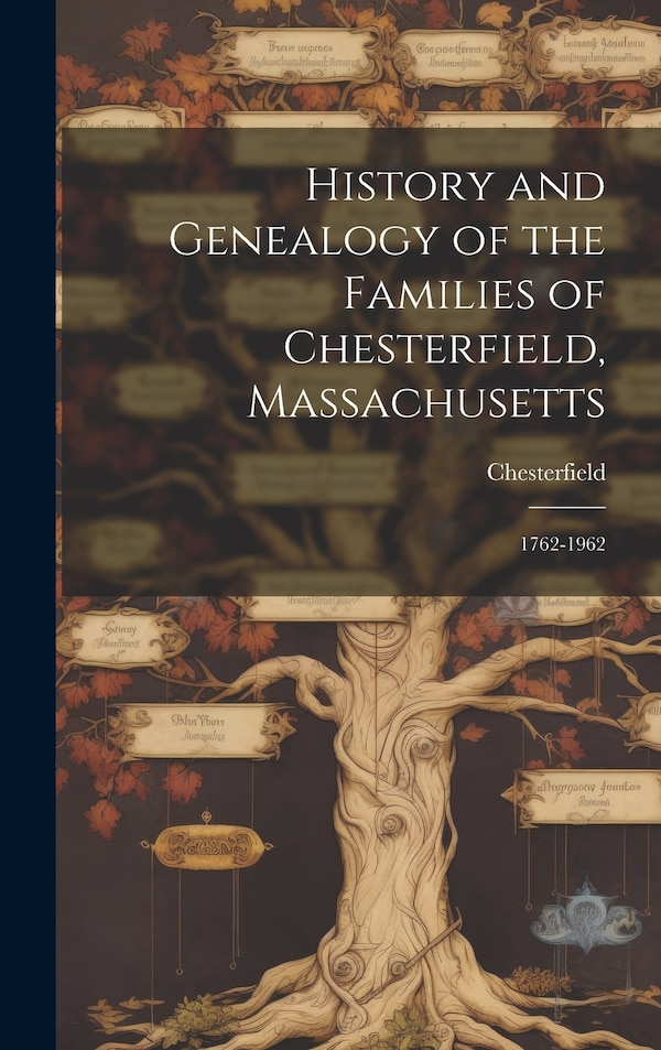 History and Genealogy of the Families of Chesterfield Massachusetts; 1762-1962 by Chesterfield (Mass ), Hardcover | Indigo Chapters
