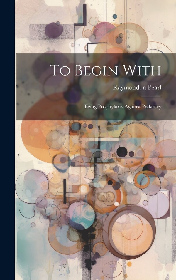 To Begin With by Raymond 1879-1940 N 79062781 Pearl, Hardcover | Indigo Chapters