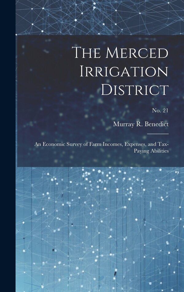 The Merced Irrigation District by Murray R Benedict, Hardcover | Indigo Chapters