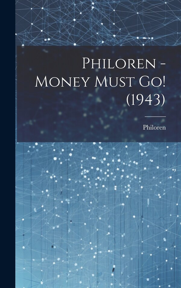 Philoren - Money Must Go (1943), Hardcover | Indigo Chapters