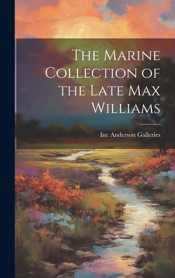 The Marine Collection of the Late Max Williams by Inc Anderson Galleries, Hardcover | Indigo Chapters