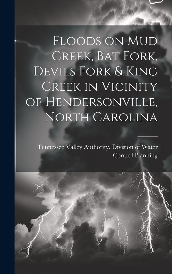 Floods on Mud Creek Bat Fork Devils Fork & King Creek in Vicinity of Hendersonville North Carolina by Tennessee Valley Authority Division of