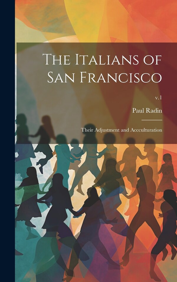 The Italians of San Francisco by Paul 1883-1959 Radin, Hardcover | Indigo Chapters