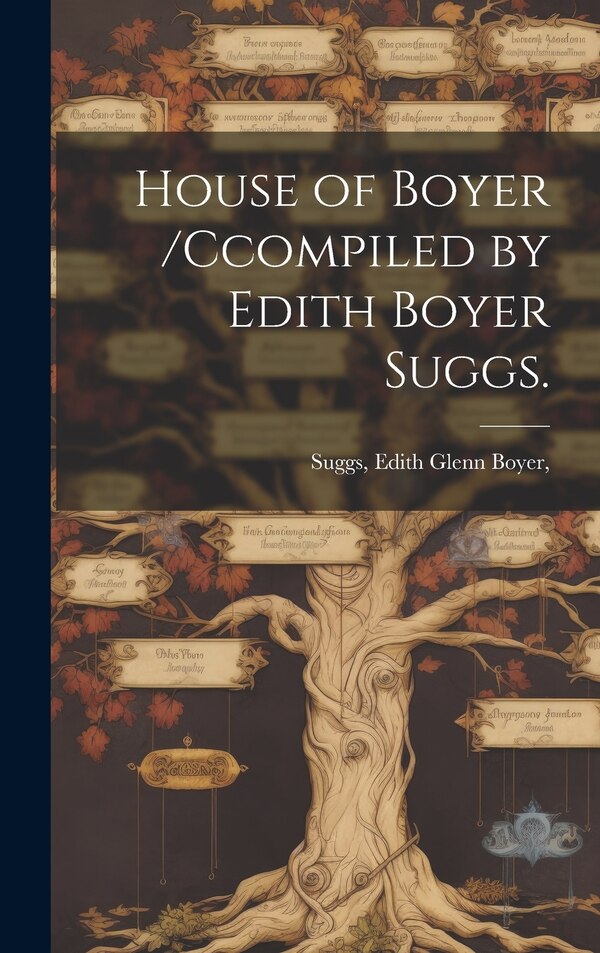 House of Boyer /ccompiled by Edith Boyer Suggs by Edith Glenn Boyer Suggs, Hardcover | Indigo Chapters
