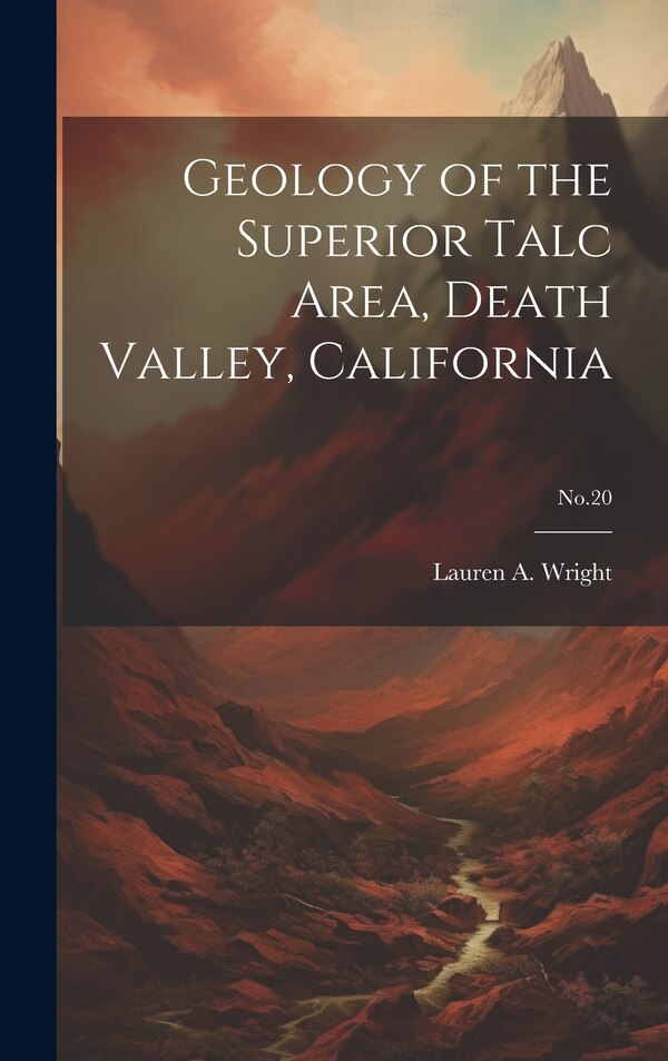 Geology of the Superior Talc Area Death Valley California; No.20 by Lauren a (Lauren Albert) 19 Wright, Hardcover | Indigo Chapters