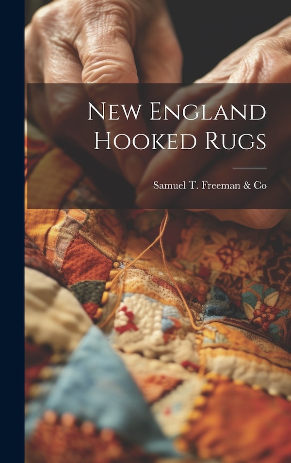 New England Hooked Rugs by Samuel T Freeman & Co, Hardcover | Indigo Chapters