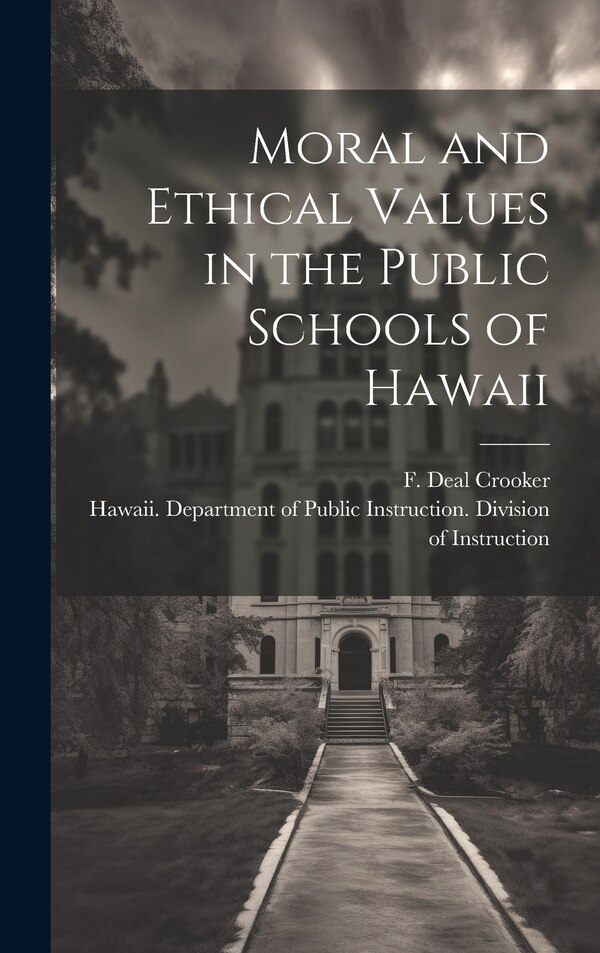 Moral and Ethical Values in the Public Schools of Hawaii by Hawaii Department of Public Instruct, Hardcover | Indigo Chapters