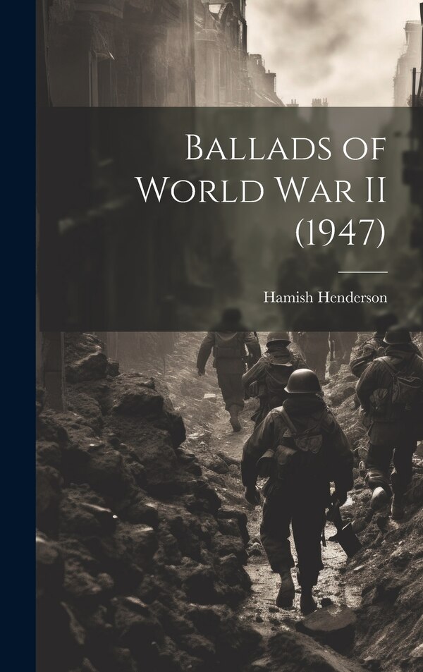 Ballads of World War II (1947) by Hamish Henderson, Hardcover | Indigo Chapters