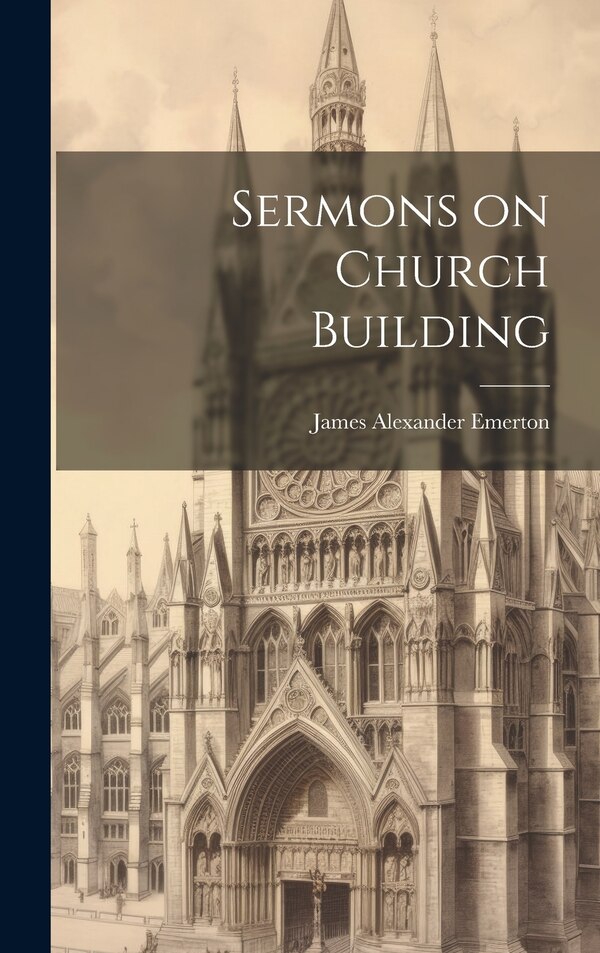Sermons on Church Building by James Alexander Emerton, Hardcover | Indigo Chapters