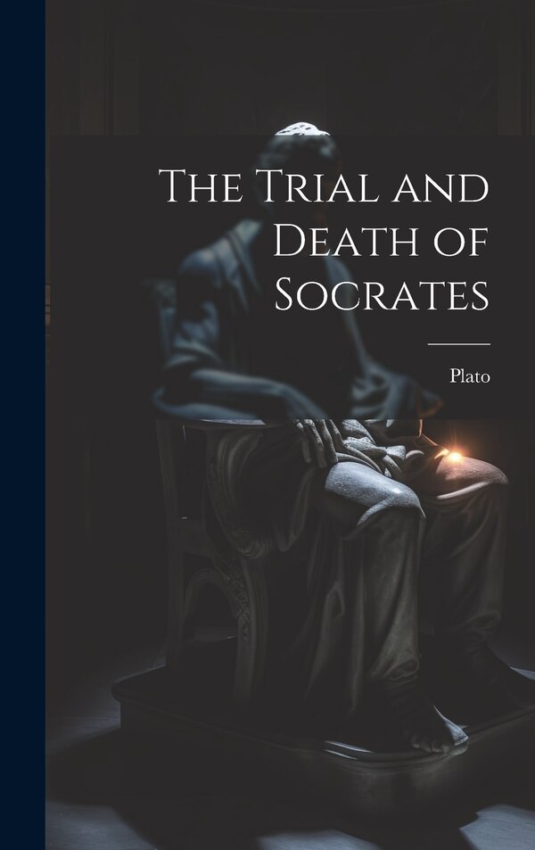The Trial and Death of Socrates by Plato, Hardcover | Indigo Chapters