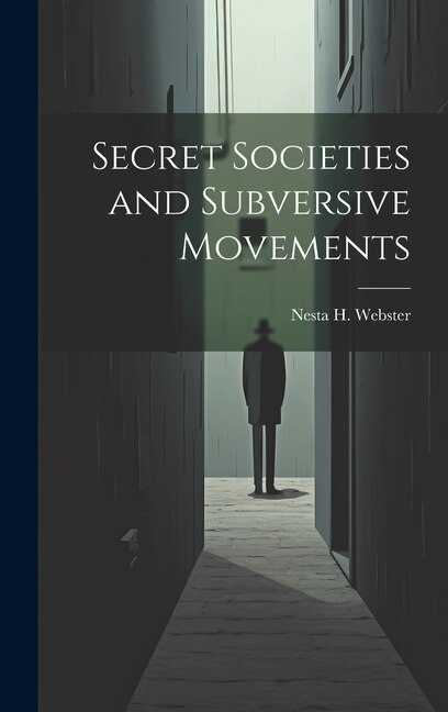 Secret Societies and Subversive Movements by Nesta H Webster, Hardcover | Indigo Chapters