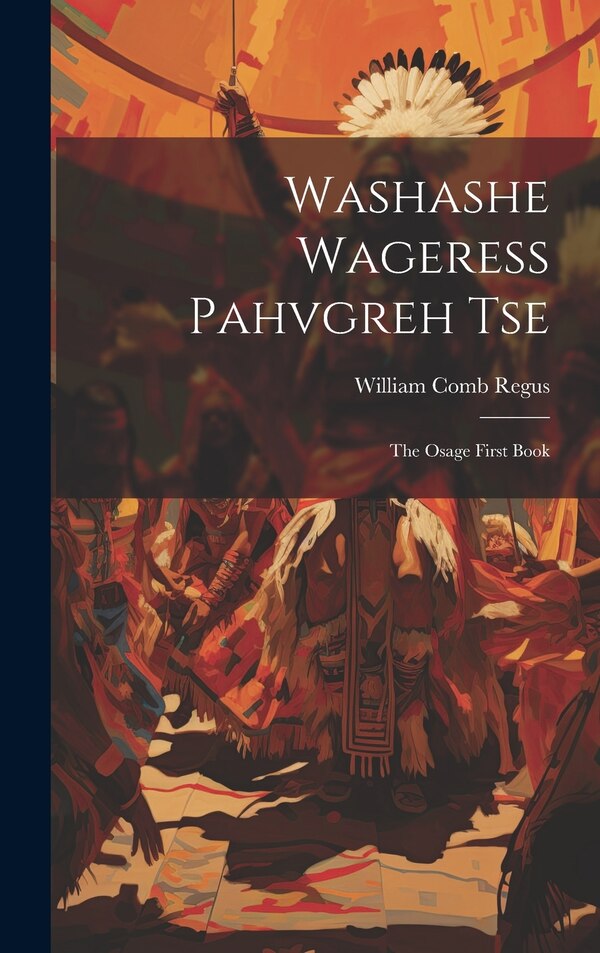 Washashe Wageress Pahvgreh Tse by William Comb Regus, Hardcover | Indigo Chapters