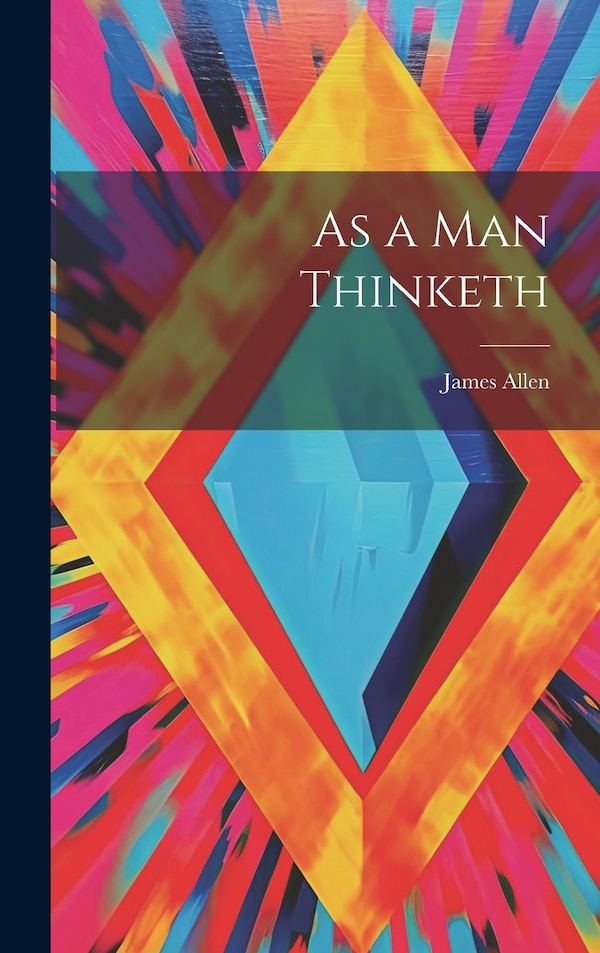 As a man Thinketh by James Allen, Hardcover | Indigo Chapters