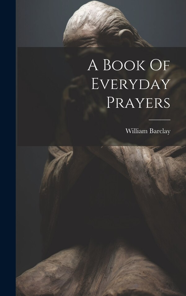 A Book Of Everyday Prayers by William Barclay, Hardcover | Indigo Chapters