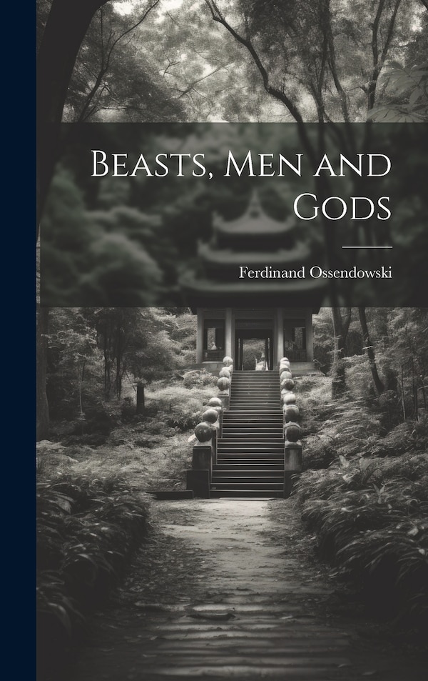 Beasts Men and Gods by Ferdinand Ossendowski, Hardcover | Indigo Chapters