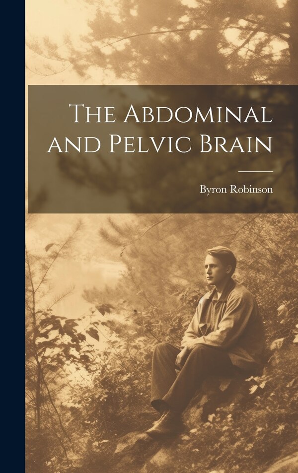 The Abdominal and Pelvic Brain by Byron Robinson, Hardcover | Indigo Chapters