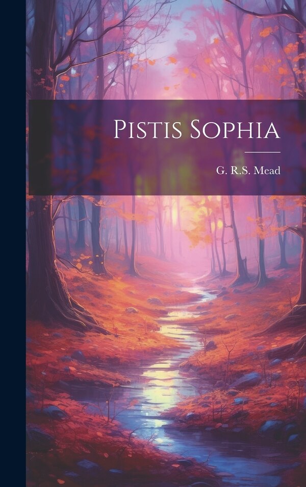 Pistis Sophia by G R S Mead, Hardcover | Indigo Chapters
