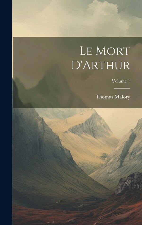 Le Mort D'Arthur; Volume 1 by Thomas Malory, Hardcover | Indigo Chapters