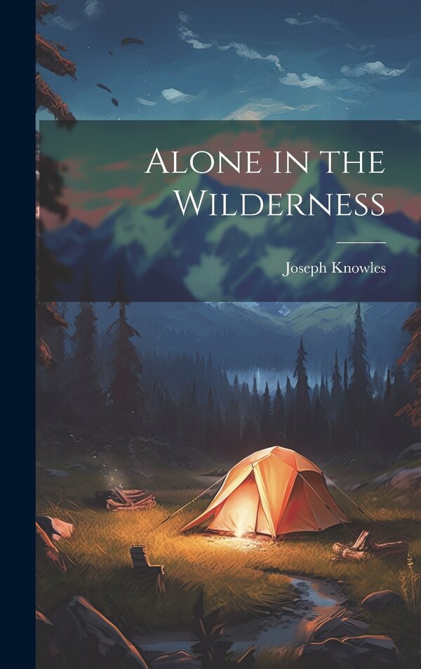 Alone in the Wilderness by Joseph Knowles, Hardcover | Indigo Chapters