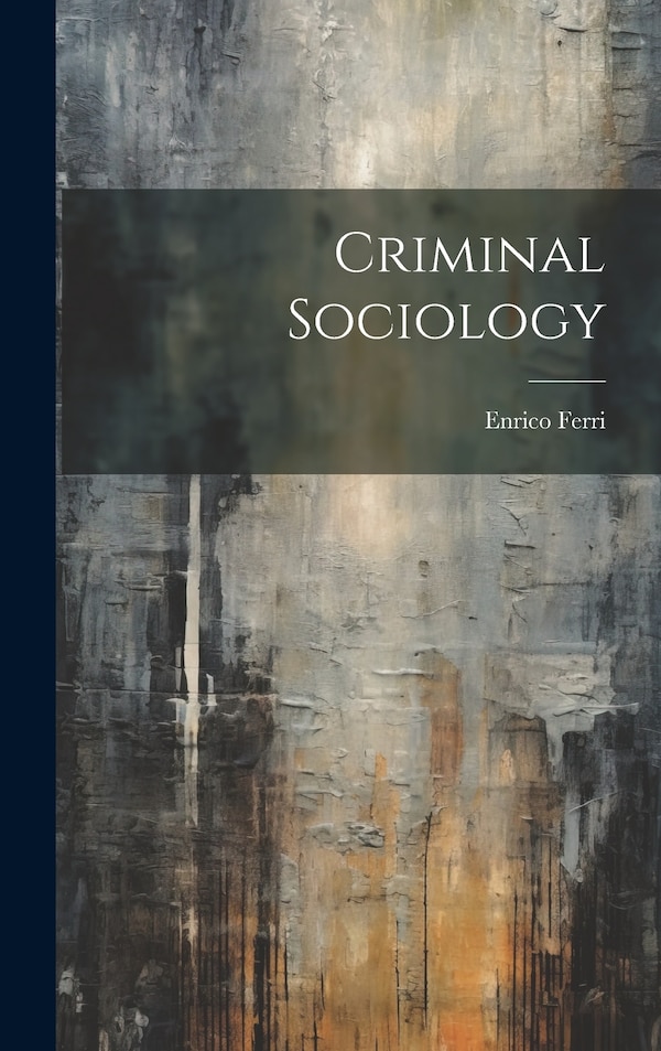 Criminal Sociology by Enrico Ferri, Hardcover | Indigo Chapters