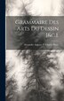 Grammaire Des Arts Du Dessin [&c.] by Alexandre Auguste P Charles Blanc, Hardcover | Indigo Chapters