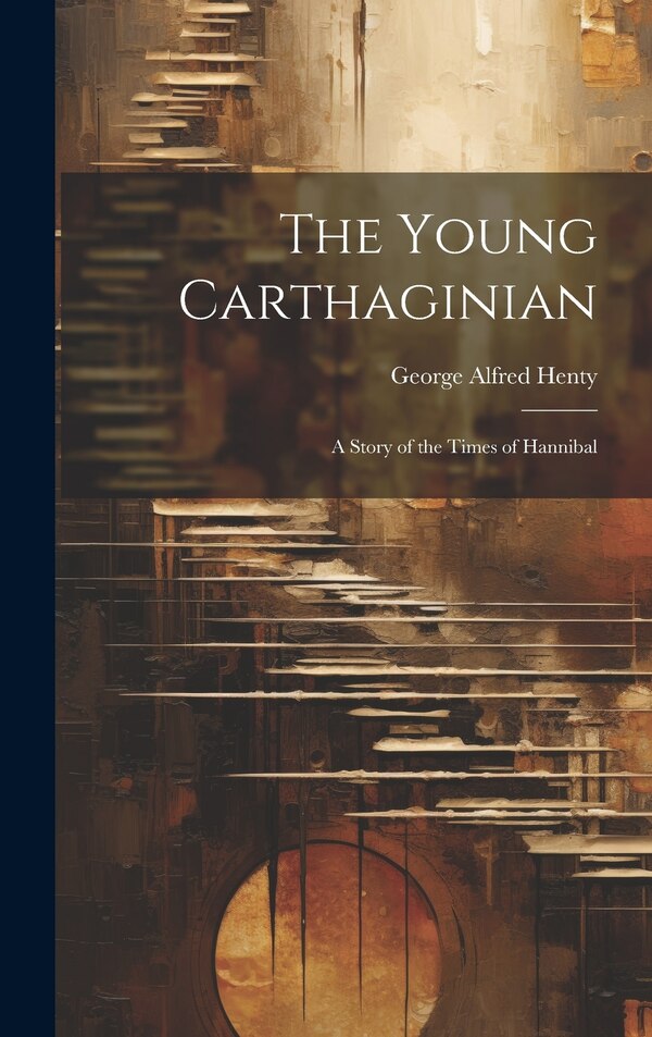 The Young Carthaginian by George Alfred Henty, Hardcover | Indigo Chapters