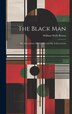 The Black Man by Brown William Wells, Hardcover | Indigo Chapters
