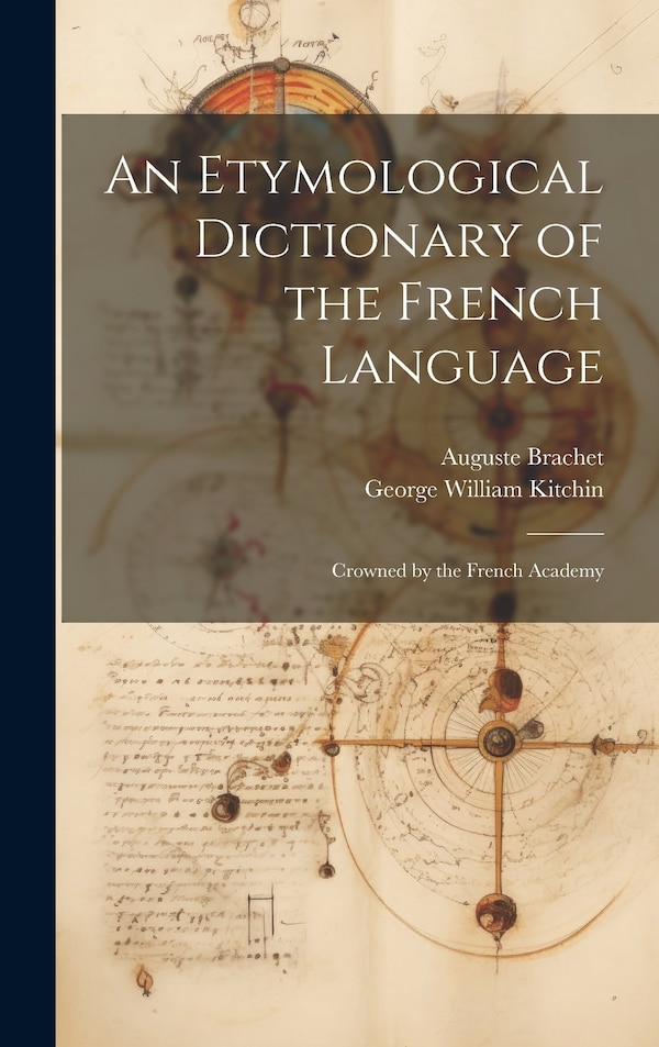 An Etymological Dictionary of the French Language by George William Kitchin, Hardcover | Indigo Chapters