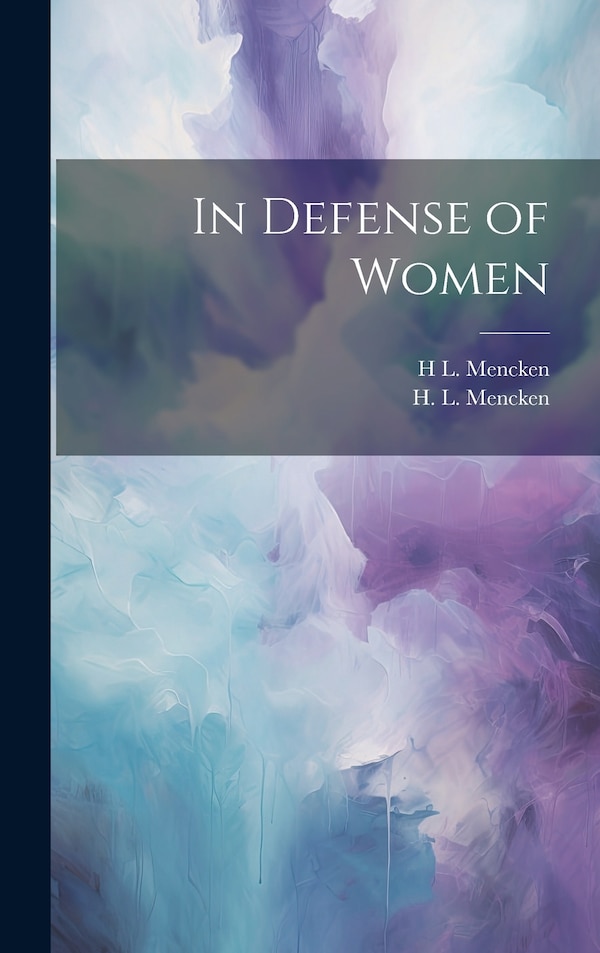 In Defense of Women by H L Mencken, Hardcover | Indigo Chapters