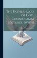 The Fatherhood of God. Cunningham Lectures. [With] by Robert Smith Candlish, Hardcover | Indigo Chapters