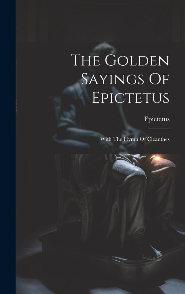 The Golden Sayings Of Epictetus, Hardcover | Indigo Chapters