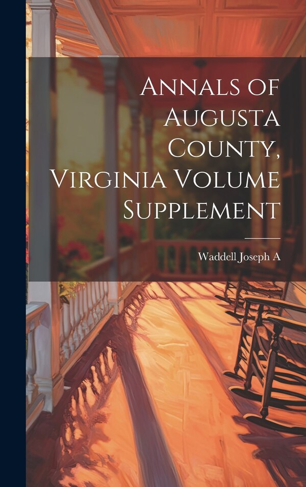 Annals of Augusta County Virginia Volume Supplement by Waddell Joseph A, Hardcover | Indigo Chapters