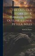 The Old Old Story [by K. Hankey] With Outline Illustr. By H.i.a. Miles by Katherine Hankey, Hardcover | Indigo Chapters