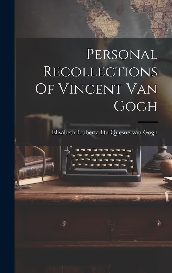 Personal Recollections Of Vincent Van Gogh by Elisabeth Huberta Du Quesne-van Gogh, Hardcover | Indigo Chapters