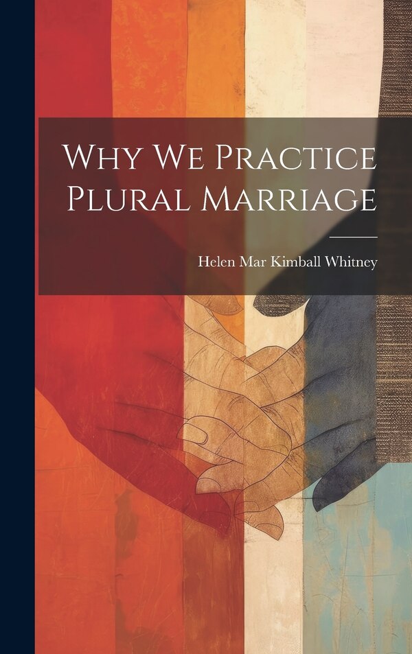 Why We Practice Plural Marriage by Helen Mar Kimball Whitney, Hardcover | Indigo Chapters