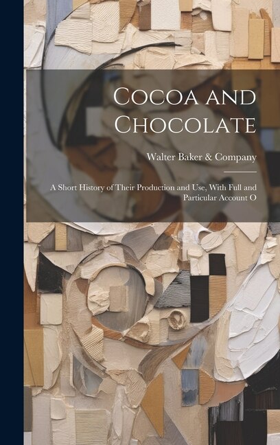 Cocoa and Chocolate by Walter Baker & Company, Hardcover | Indigo Chapters