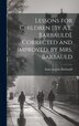 Lessons for Children [By A.L. Barbauld]. Corrected and Improved. by Mrs. Barbauld by Anna Laetitia Barbauld, Hardcover | Indigo Chapters