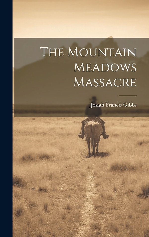 The Mountain Meadows Massacre by Josiah Francis Gibbs, Hardcover | Indigo Chapters